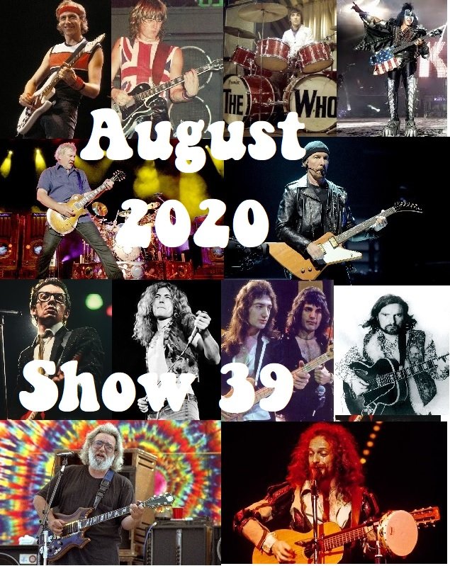 Show 39 August 2020 Rock Birthdays! Birthdays this month include Robert Plant, John Deacon, Jerry Garcia, Robert Cray, The Edge, Tommy Bolin, Mark Knopfler, Keith Moon, Gene Simmons, Alex Lifeson, Elvis Costello, Van Morrison, David Crosby and more.